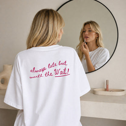 Oversized T-Shirt - Always Late But Worth The Wait