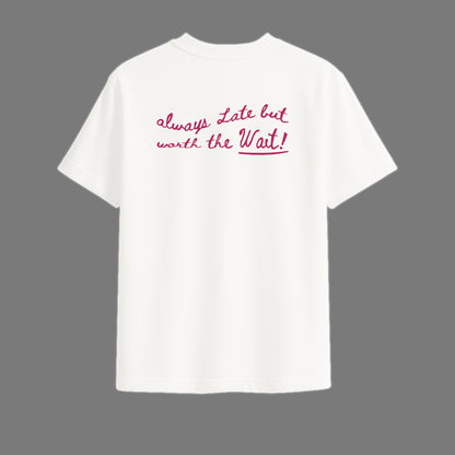Oversized T-Shirt - Always Late But Worth The Wait