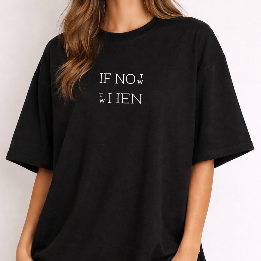 Oversized T-Shirt – If Not Now, Then When