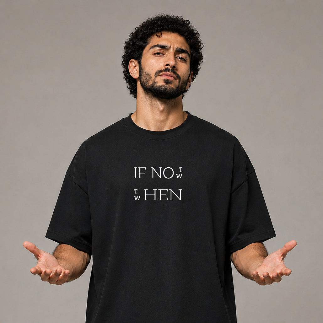 Oversized T-Shirt – If Not Now, Then When