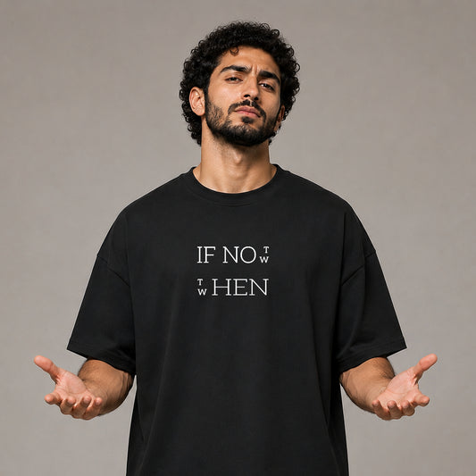 Oversized T-Shirt – If Not Now, Then When